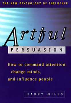 Artful Persuasion: How to Command Attention, Change Minds, and Influence People